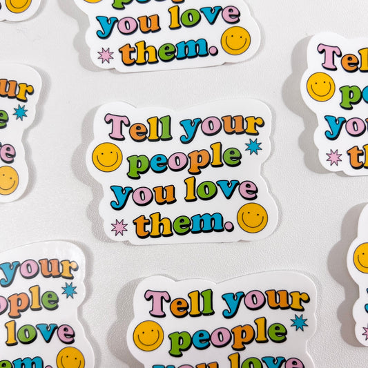 Tell Your People You Love Them Sticker