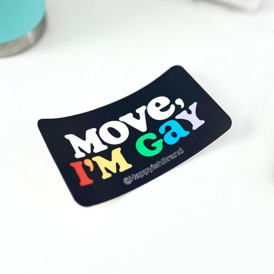 Move, I'm Gay - Funny Gay Bumper Sticker