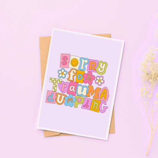 Sorry for Trauma Dumping - Funny Greeting Card