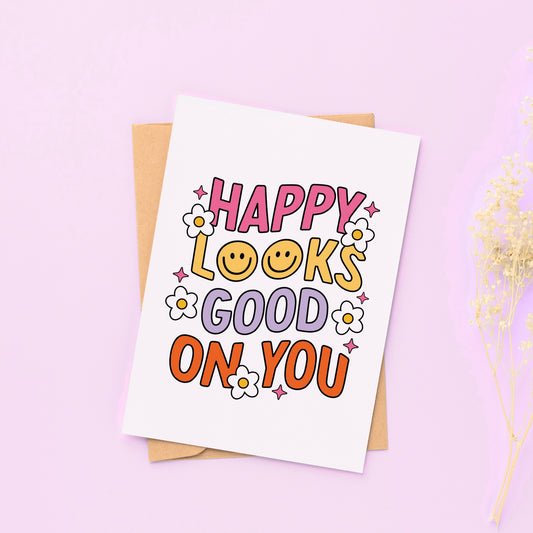 Happy Looks Good on You - Greeting Card