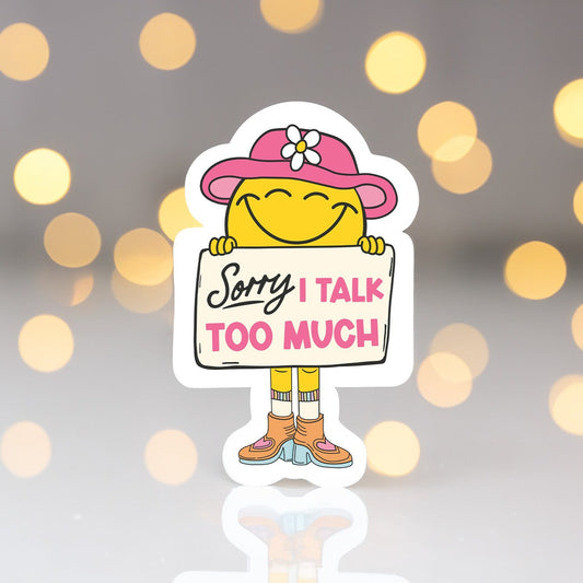 Sorry I Talk too Much Sticker