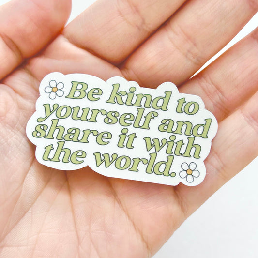 Be Kind to Yourself and Share it with The World Sticker