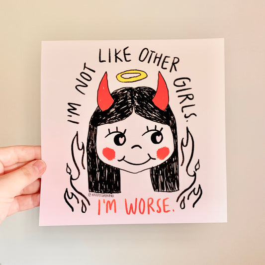 I'm Not Like Other Girls. I'm worse. 8x8" Art Print